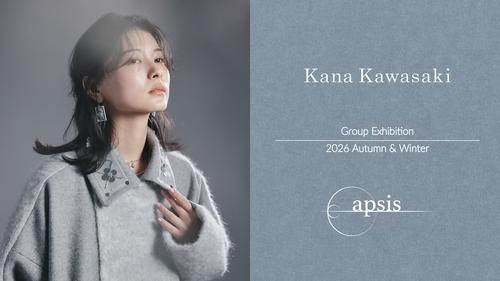 Kana Kawasaki & apsis Exhibition 26AW